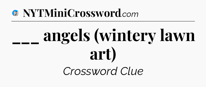 ___ angels (wintery lawn art) Crossword Clue