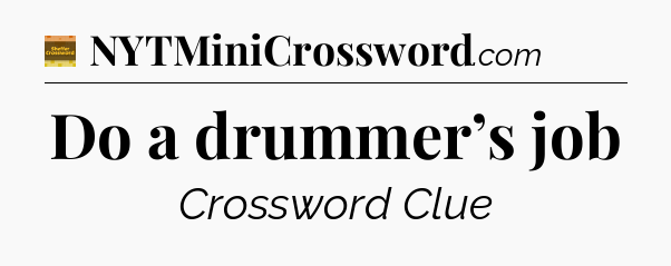 Do a drummer’s job - Eugene Sheffer Crossword