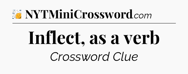 Inflect, as a verb - 7 Little Words