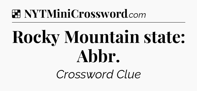 Solution: Rocky Mountain state: Abbr - NYT Crossword