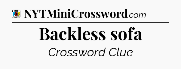 Backless sofa Crossword Clue