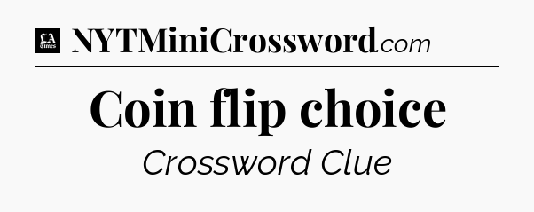 Coin flip choice - LA Times Crossword