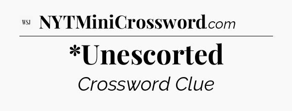 *Unescorted - WSJ Crossword