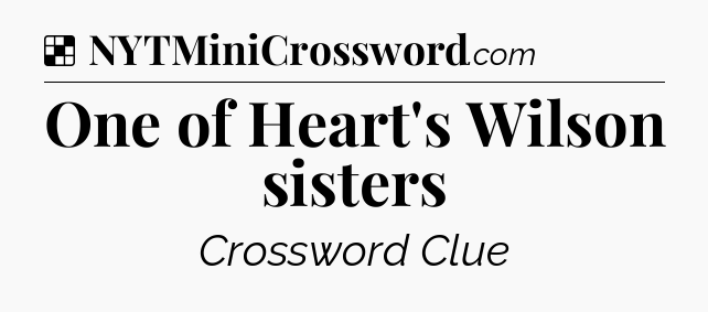 Solution: One of Heart's Wilson sisters - NYT Crossword