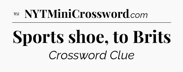 Sports shoe, to Brits - WSJ Crossword
