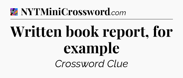 Written book report, for example Crossword Clue
