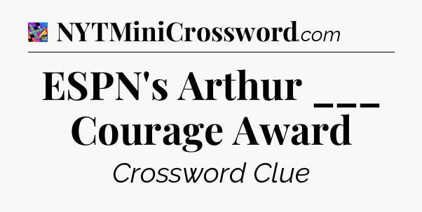 ESPN's Arthur ___ Courage Award Crossword Clue