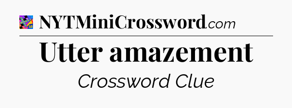 Utter amazement Crossword Clue