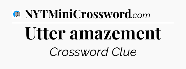 Utter amazement Crossword Clue
