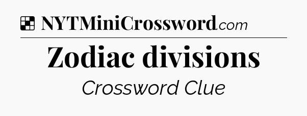 Solution: Zodiac divisions - NYT Crossword