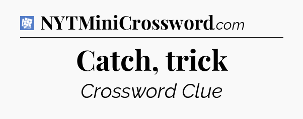 Catch, trick Puzzle Page Crossword Clue