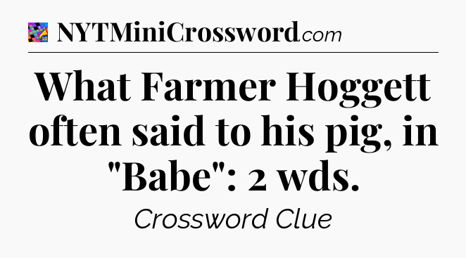 What Farmer Hoggett often said to his pig, in 