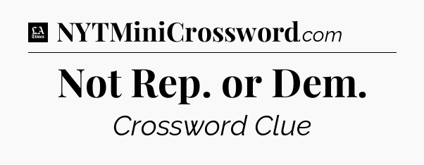 Not Rep. or Dem - LA Times Crossword
