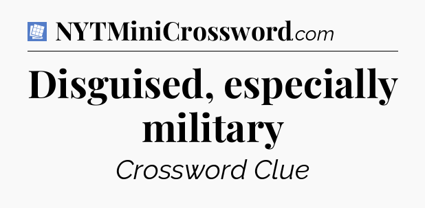 Disguised, especially military Puzzle Page Crossword Clue