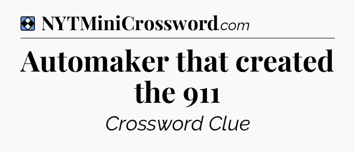 Solution: Automaker that created the 911 - NYT Mini Crossword