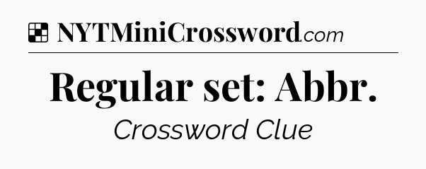 Solution: Regular set: Abbr - NYT Crossword