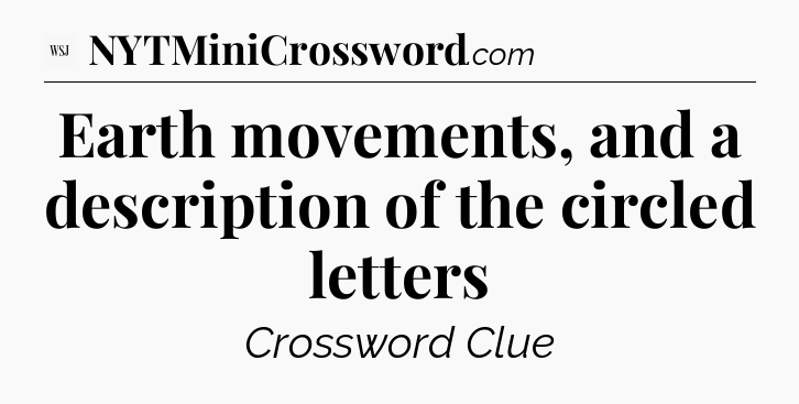 Earth movements, and a description of the circled letters - WSJ Crossword