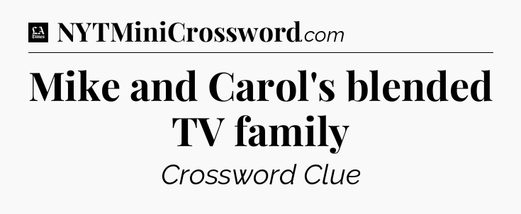 Mike and Carol's blended TV family - LA Times Crossword