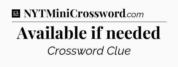 Available if needed - LA Times Crossword