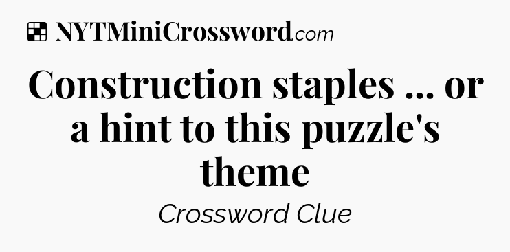 Solution: Construction staples ... or a hint to this puzzle's theme - NYT Crossword