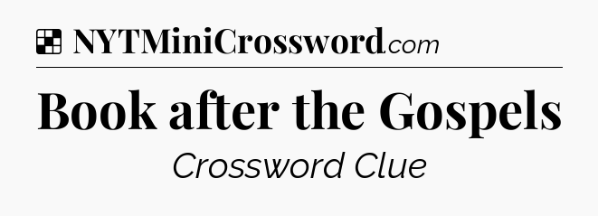 Solution: Book after the Gospels - NYT Crossword