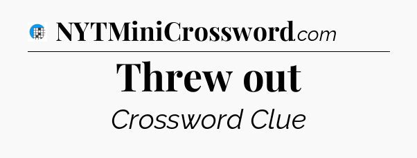 Threw out Crossword Clue