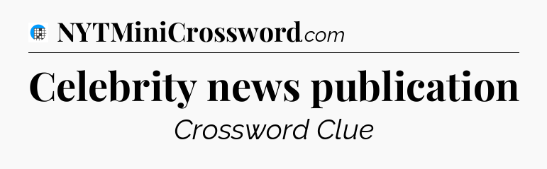 Celebrity news publication Crossword Clue