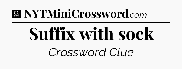 Suffix with sock - LA Times Crossword
