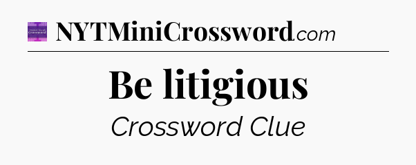 Be litigious - Thomas Joseph Crossword