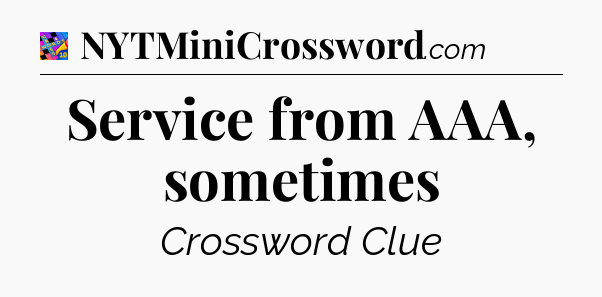 Service from AAA, sometimes Crossword Clue