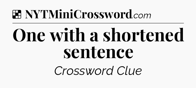 Solution: One with a shortened sentence - NYT Crossword