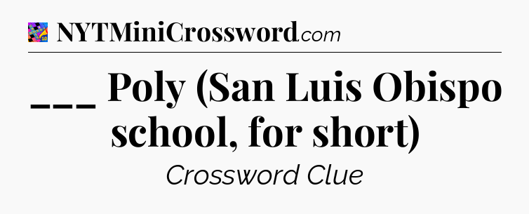 ___ Poly (San Luis Obispo school, for short) Crossword Clue