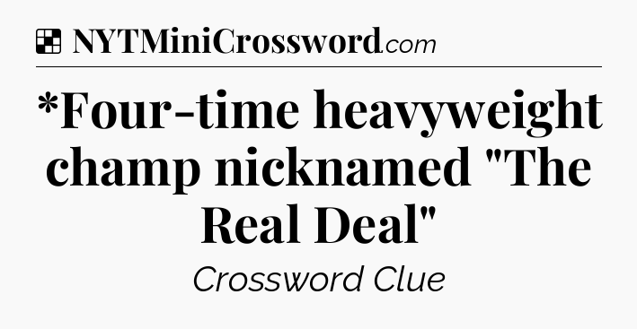 Solution: *Four-time heavyweight champ nicknamed 