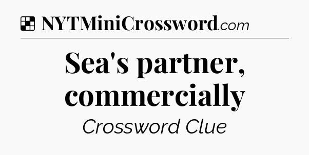 Solution: Sea's partner, commercially - NYT Crossword