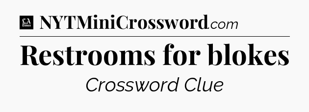 Restrooms for blokes - LA Times Crossword