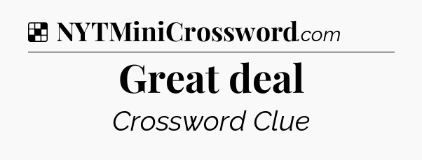 Solution: Great deal - NYT Crossword