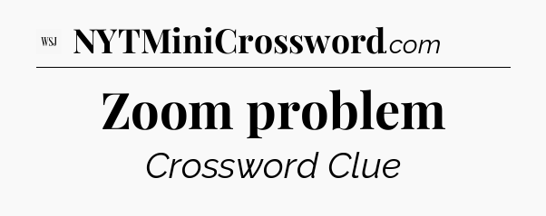 Zoom problem - WSJ Crossword