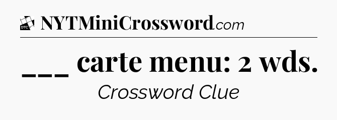 ___ carte menu: 2 wds - Daily Themed Mini Crossword