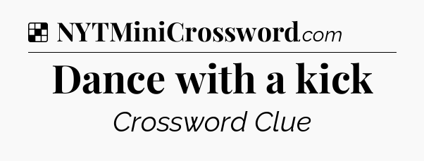 Solution: Dance with a kick - NYT Crossword