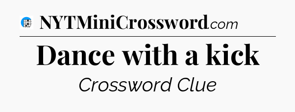 Dance with a kick Crossword Clue