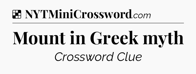 Solution: Mount in Greek myth - NYT Crossword