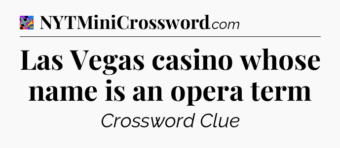 Las Vegas casino whose name is an opera term Crossword Clue