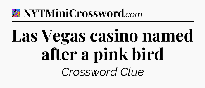 Las Vegas casino named after a pink bird Crossword Clue