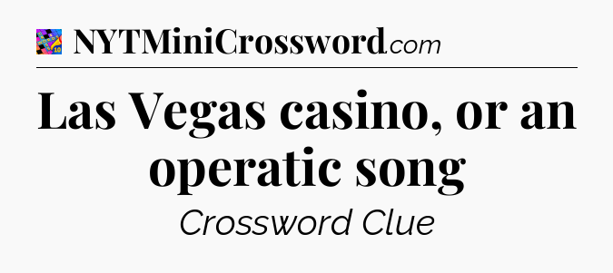 Las Vegas casino, or an operatic song Crossword Clue