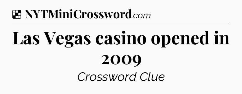 Solution: Las Vegas casino opened in 2009 - NYT Crossword