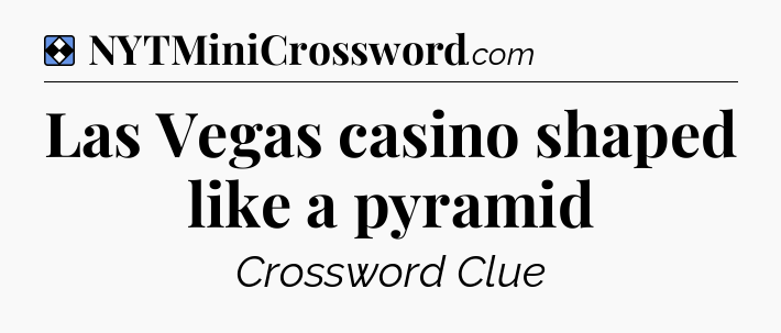 Solution: Las Vegas casino shaped like a pyramid - NYT Mini Crossword