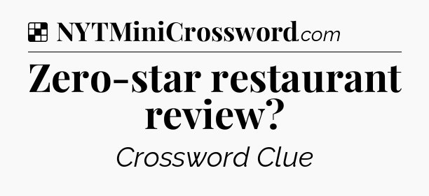 Solution: Zero-star restaurant review - NYT Crossword
