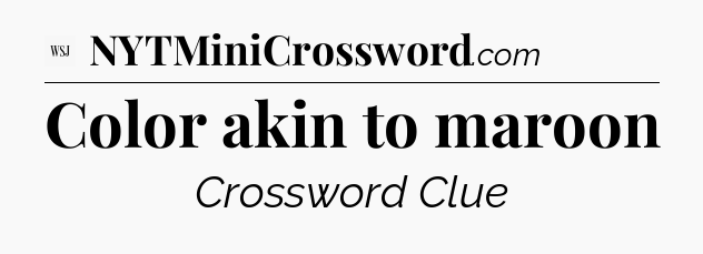 Color akin to maroon - WSJ Crossword