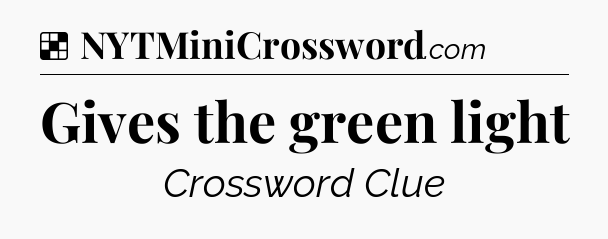 Solution: Gives the green light - NYT Crossword
