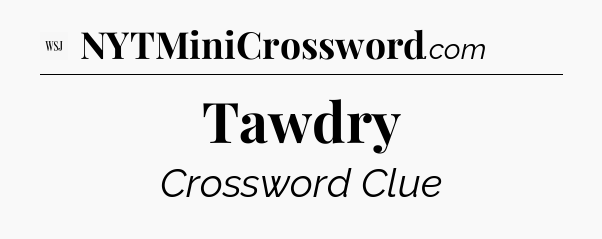 Tawdry - WSJ Crossword